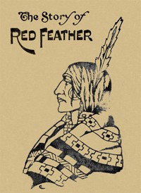 The Story of Red Feather: A Tale of the American Frontier by Edward Sylvester Ellis