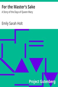 For the Master's Sake: A Story of the Days of Queen Mary by Emily Sarah Holt