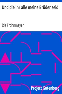 Und die ihr alle meine Brüder seid by Ida Frohnmeyer