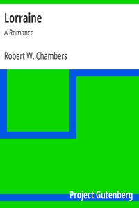 Lorraine: A Romance by Robert W. Chambers