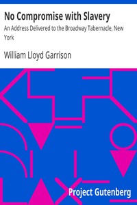 No Compromise with Slavery by William Lloyd Garrison