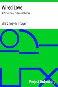 Wired Love: A Romance of Dots and Dashes by Ella Cheever Thayer