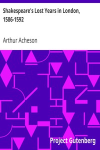 Shakespeare's Lost Years in London, 1586-1592 by Arthur Acheson