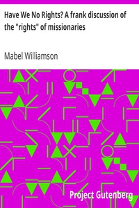 Have We No Rights? A frank discussion of the "rights" of missionaries by Williamson