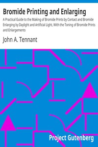 Bromide Printing and Enlarging by John A. Tennant