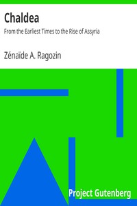 Chaldea: From the Earliest Times to the Rise of Assyria by Zénaïde A. Ragozin