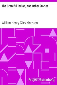 The Grateful Indian, and Other Stories by William Henry Giles Kingston