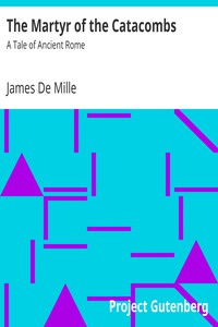 The Martyr of the Catacombs by James De Mille