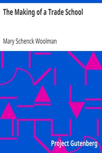 The Making of a Trade School by Mary Schenck Woolman