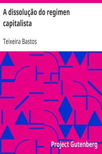 A dissolução do regimen capitalista by Teixeira Bastos