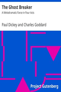 The Ghost Breaker: A Melodramatic Farce in Four Acts by Dickey and Goddard