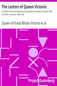 The Letters of Queen Victoria : A Selection from her Majesty's correspondence