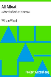 All Afloat: A Chronicle of Craft and Waterways by William Wood