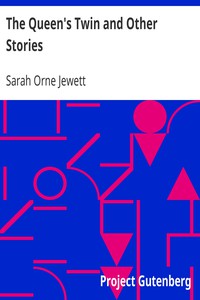 The Queen's Twin and Other Stories by Sarah Orne Jewett