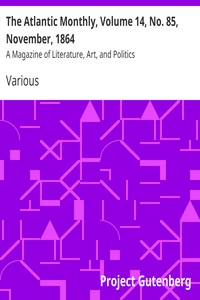 The Atlantic Monthly, Volume 14, No. 85, November, 1864 by Various