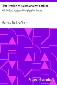 First Oration of Cicero Against Catiline by Marcus Tullius Cicero