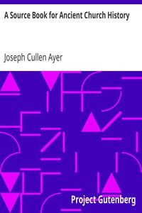 A Source Book for Ancient Church History by Joseph Cullen Ayer