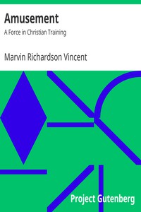 Amusement: A Force in Christian Training by Marvin Richardson Vincent