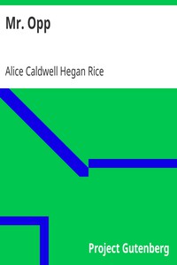 Mr. Opp by Alice Caldwell Hegan Rice