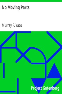 No Moving Parts by Murray F. Yaco