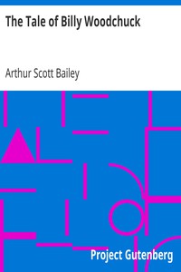 The Tale of Billy Woodchuck by Arthur Scott Bailey