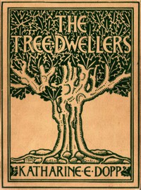 The Tree-Dwellers by Katharine Elizabeth Dopp