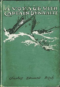 A Voyage with Captain Dynamite by Charles Edward Rich