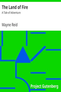 The Land of Fire: A Tale of Adventure by Mayne Reid