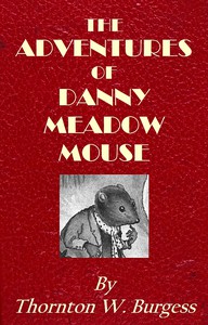 The Adventures of Danny Meadow Mouse by Thornton W. Burgess