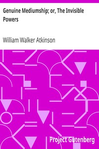 Genuine Mediumship; or, The Invisible Powers by William Walker Atkinson