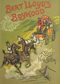 Bert Lloyd's Boyhood: A Story from Nova Scotia by J. Macdonald Oxley