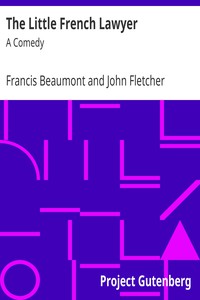 The Little French Lawyer: A Comedy by Francis Beaumont and John Fletcher