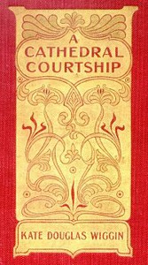 A Cathedral Courtship by Kate Douglas Smith Wiggin