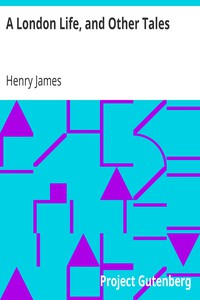 A London Life, and Other Tales by Henry James