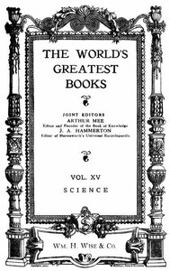 The World's Greatest Books — Volume 15 — Science by J. A. Hammerton and Arthur Mee