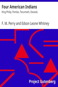 Four American Indians: King Philip, Pontiac, Tecumseh, Osceola by Perry and Whitney