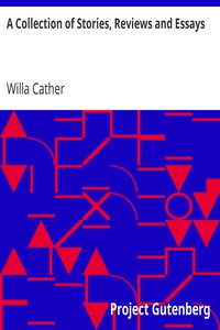 A Collection of Stories, Reviews and Essays by Willa Cather