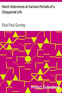 Heart Utterances at Various Periods of a Chequered Life by Eliza Paul Gurney