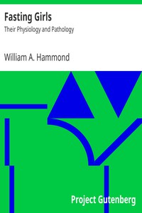 Fasting Girls: Their Physiology and Pathology by William A. Hammond