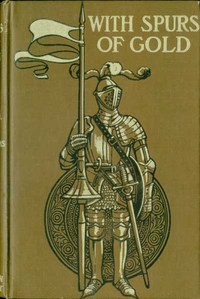 With Spurs of Gold: Heroes of Chivalry and their Deeds by Greene and Kirk