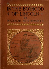 In The Boyhood of Lincoln by Hezekiah Butterworth