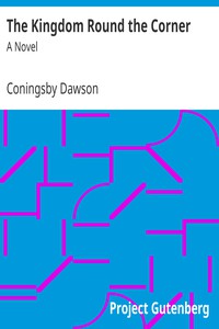 The Kingdom Round the Corner: A Novel by Coningsby Dawson