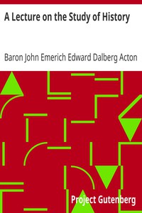 A Lecture on the Study of History by Baron John Emerich Edward Dalberg Acton Acton