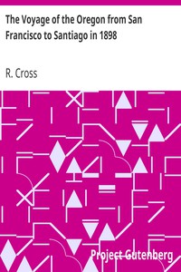 The Voyage of the Oregon from San Francisco to Santiago in 1898 by R. Cross