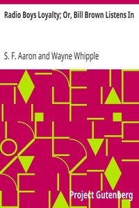 Radio Boys Loyalty; Or, Bill Brown Listens In by S. F. Aaron and Wayne Whipple