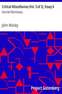 Critical Miscellanies (Vol. 3 of 3), Essay 6: Harriet Martineau by John Morley