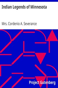 Indian Legends of Minnesota by Mrs. Cordenio A. Severance