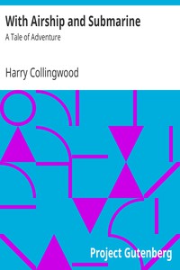 With Airship and Submarine: A Tale of Adventure by Harry Collingwood