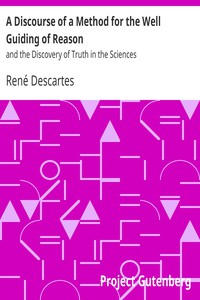 A Discourse of a Method for the Well Guiding of Reason by René Descartes