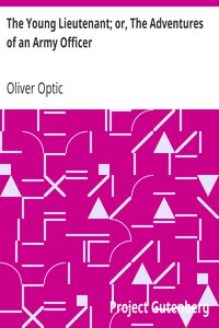 The Young Lieutenant; or, The Adventures of an Army Officer by Oliver Optic